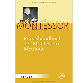 Maria Montessori - Gesammelte Werke - Praxishandbuch der Montessori-Methode
